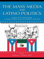 The Mass Media and Latino Politics: Studies of U.S. Media Content, Campaign Strategies and Survey Research: 1984-2004