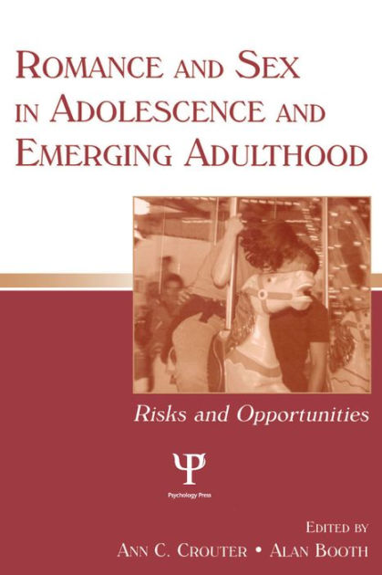 Romance And Sex In Adolescence And Emerging Adulthood Risks And