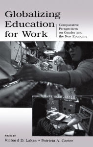 Title: Globalizing Education for Work: Comparative Perspectives on Gender and the New Economy, Author: Richard D. Lakes