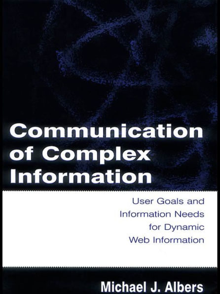 Communication of Complex Information: User Goals and Information Needs for Dynamic Web Information