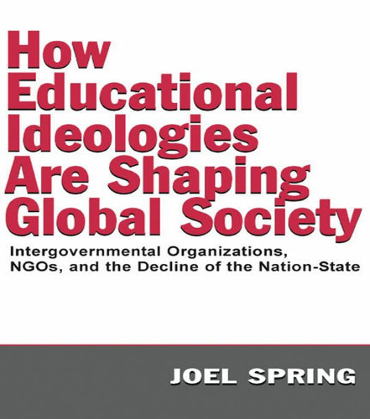 How Educational Ideologies Are Shaping Global Society: Intergovernmental Organizations, NGOs, and the Decline of the Nation-State