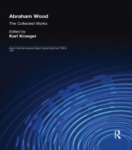 Title: Abraham Wood: The Collected Works, Author: Karl Kroeger