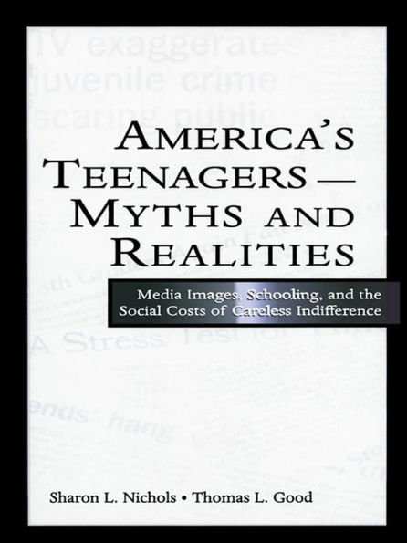 America's Teenagers--Myths and Realities: Media Images, Schooling, and the Social Costs of Careless Indifference