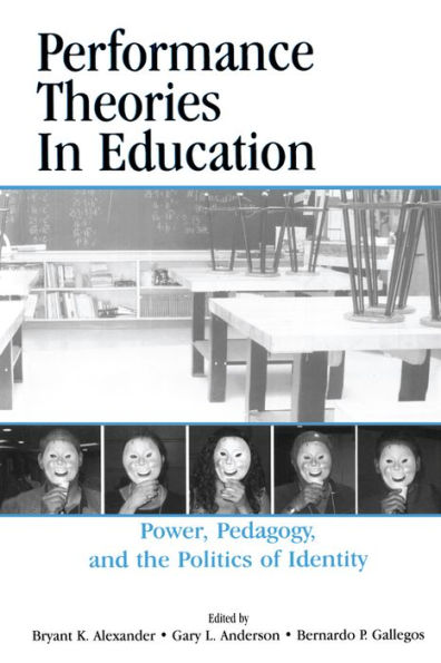 Performance Theories in Education: Power, Pedagogy, and the Politics of Identity
