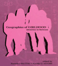 Title: Geographies of Girlhood: Identities In-between, Author: Pamela J. Bettis