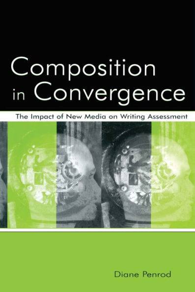 Composition in Convergence: The Impact of New Media on Writing Assessment