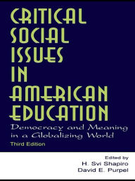 Title: Critical Social Issues in American Education: Democracy and Meaning in a Globalizing World, Author: H. Svi Shapiro