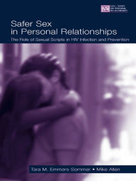 Title: Safer Sex in Personal Relationships: The Role of Sexual Scripts in HIV Infection and Prevention, Author: Tara M. Emmers-Sommer