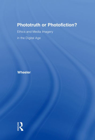 Phototruth Or Photofiction?: Ethics and Media Imagery in the Digital Age