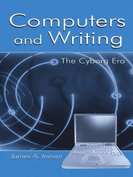 Title: Computers and Writing: The Cyborg Era, Author: James A. Inman