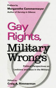Title: Gay Rights, Military Wrongs: Political Perspectives on Lesbians and Gays in the Military, Author: Craig A. Rimmerman