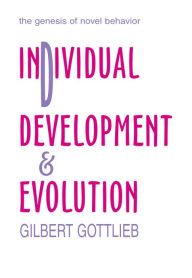 Title: Individual Development and Evolution: The Genesis of Novel Behavior, Author: Gilbert Gottlieb