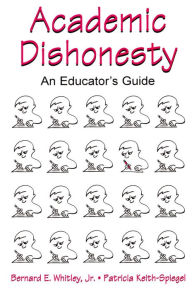 Title: Academic Dishonesty: An Educator's Guide, Author: Bernard E. Whitley