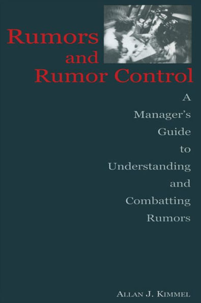 Rumors and Rumor Control: A Manager's Guide to Understanding and Combatting Rumors