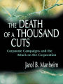 The Death of A Thousand Cuts: Corporate Campaigns and the Attack on the Corporation