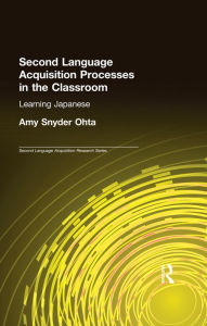 Title: Second Language Acquisition Processes in the Classroom: Learning Japanese, Author: Amy Snyder Ohta