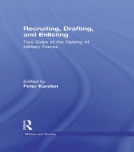 Title: Recruiting, Drafting, and Enlisting: Two Sides of the Raising of Military Forces, Author: Peter Karsten