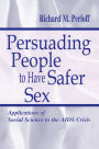 Persuading People To Have Safer Sex: Applications of Social Science To the Aids Crisis