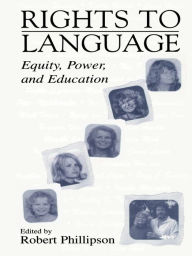 Title: Rights to Language: Equity, Power, and Education, Author: Robert Phillipson