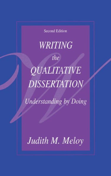 Writing the Qualitative Dissertation: Understanding by Doing