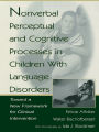 Nonverbal Perceptual and Cognitive Processes in Children With Language Disorders: Toward A New Framework for Clinical intervention