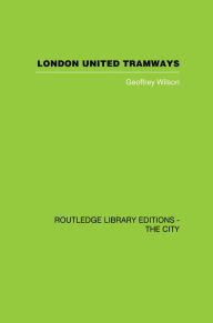Title: London United Tramways: A History 1894-1933, Author: Geoffrey Wilson