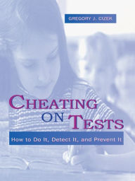 Title: Cheating on Tests: How To Do It, Detect It, and Prevent It, Author: Gregory J. Cizek