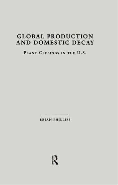 Global Production and Domestic Decay: Plant Closings in the U.S.
