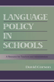 Title: Language Policy in Schools: A Resource for Teachers and Administrators, Author: David Corson
