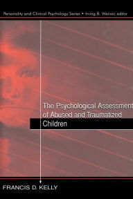 Title: The Psychological Assessment of Abused and Traumatized Children, Author: Francis D. Kelly