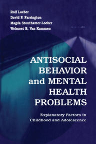 Title: Antisocial Behavior and Mental Health Problems: Explanatory Factors in Childhood and Adolescence, Author: Rolf Loeber