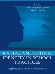 Title: Racial and Ethnic Identity in School Practices: Aspects of Human Development, Author: ROSA HERNANDEZ SHEETS