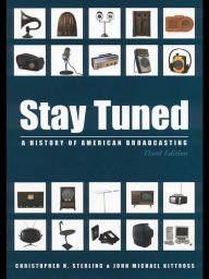 Title: Stay Tuned: A History of American Broadcasting, Author: Christopher Sterling