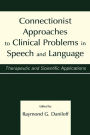 Connectionist Approaches To Clinical Problems in Speech and Language: Therapeutic and Scientific Applications