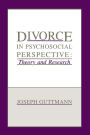 Divorce in Psychosocial Perspective: Theory and Research