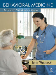 Title: Behavioral Medicine: A Social Worker's Guide, Author: John S. Wodarski