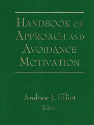 Title: Handbook of Approach and Avoidance Motivation, Author: Andrew J. Elliot