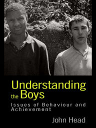 Title: Understanding the Boys: Issues of Behaviour and Achievement, Author: Dr John Head