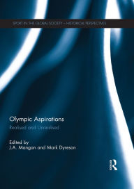 Title: Olympic Aspirations: Realised and Unrealised, Author: J. A. Mangan