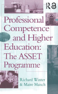 Title: Professional Competence And Higher Education: The ASSET Programme, Author: Richard Winter