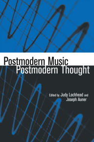 Title: Postmodern Music/Postmodern Thought, Author: Judy Lochhead