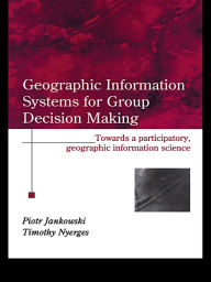Title: GIS for Group Decision Making, Author: Piotr Jankowski