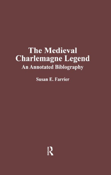 The Medieval Charlemagne Legend: An Annotated Bibliography