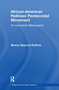 Title: African-American Holiness Pentecostal Movement: An Annotated Bibliography, Author: Sherry S. DuPree