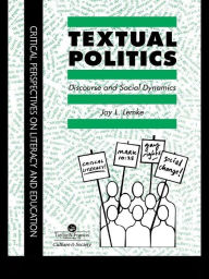 Title: Textual Politics: Discourse And Social Dynamics, Author: Jay L. Lemke