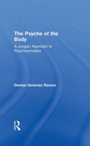 Title: The Psyche of the Body: A Jungian Approach to Psychosomatics, Author: Denise Gimenez Ramos