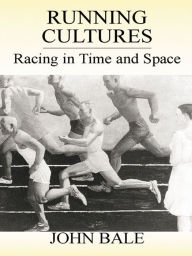 Title: Running Cultures: Racing in Time and Space, Author: John Bale