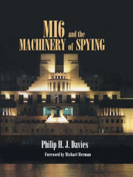 MI6 and the Machinery of Spying: Structure and Process in Britain's Secret Intelligence