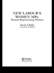 Title: New Labour's Women MPs: Women Representing Women, Author: Sarah Childs