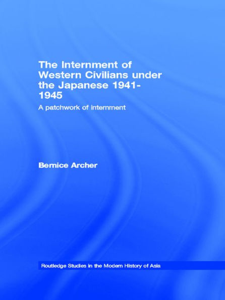 The Internment of Western Civilians under the Japanese 1941-1945: A patchwork of internment